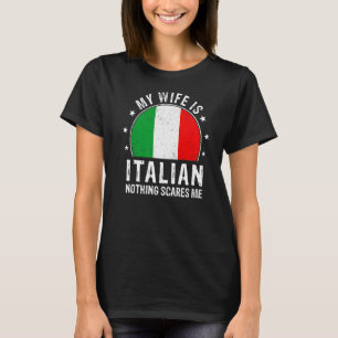 My Wife Is Italian Nothing Scares Me Italian Wife T-Shirt