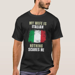 My Wife Is Italian Nothing Scares Me T-Shirt