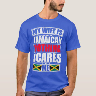 My Wife Is Jamaican Nothing Scares Me Jamaica Flag T-Shirt