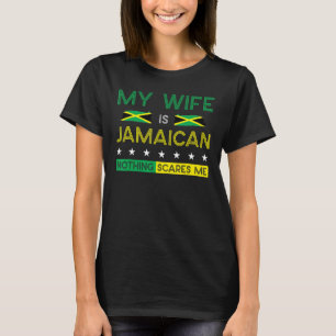 My Wife Is Jamaican Nothing Scares Me Proud Flag T-Shirt