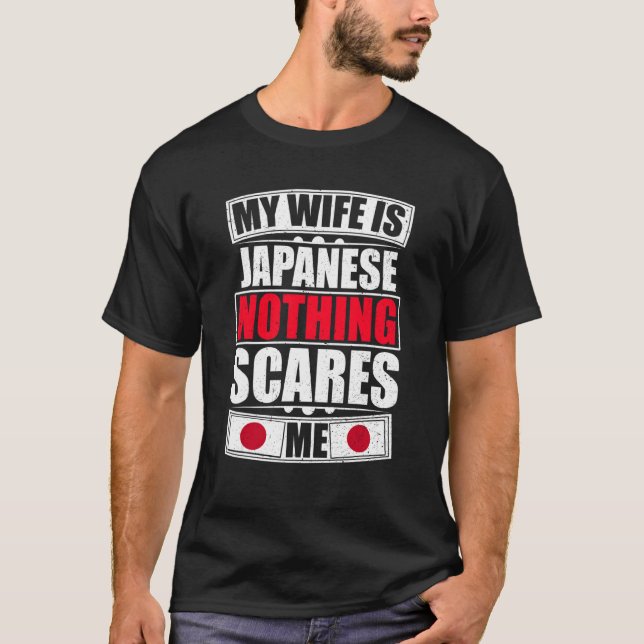 My Wife Is Japanese Nothing Scares Me Japan Flag T-Shirt (Front)