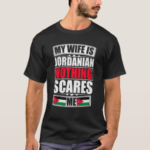 My Wife Is Jordanian Nothing Scares Me Jordan Flag T-Shirt