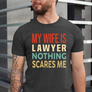 My Wife Is Lawyer Nothing Scares Me Funny Birthday T-Shirt