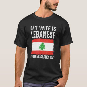 My Wife Is Lebanese Nothing Scares Me From  Husban T-Shirt