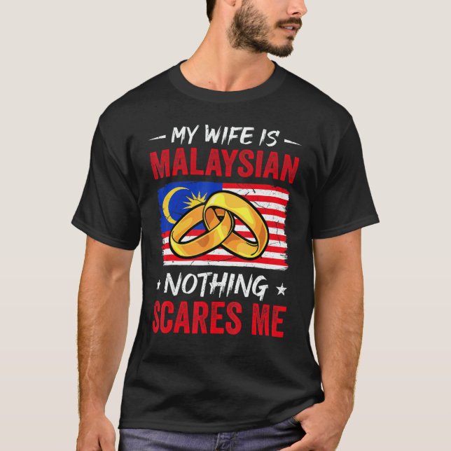 My Wife Is Malaysian Nothing Scares Me Malaysia Hu T-Shirt (Front)