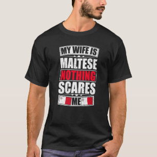 My Wife Is Maltese Nothing Scares Me Malta Flag T-Shirt