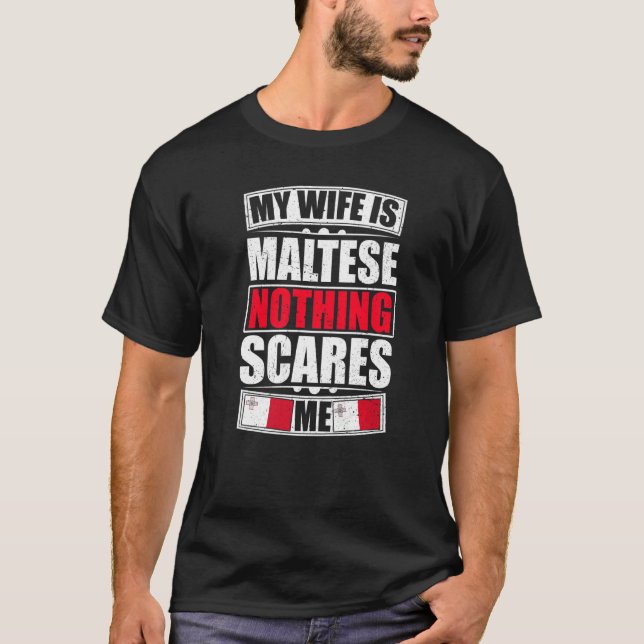 My Wife Is Maltese Nothing Scares Me Malta Flag T-Shirt (Front)