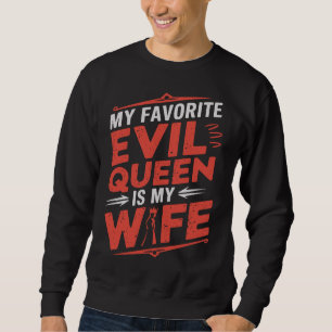 My Wife Is My Favourite Evil Queen - Gothic Romanc Sweatshirt