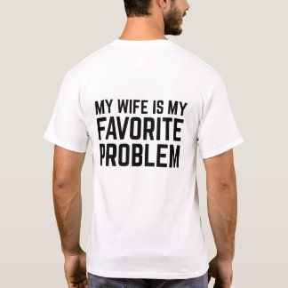 my wife is my favourite problem - funny husband T-Shirt