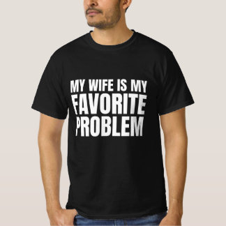 My Wife Is My Favourite Problem - Funny Husband T-Shirt