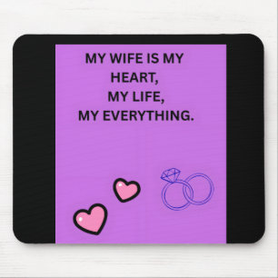 MY WIFE IS MY HEART MY LIFE MY EVERYTHING MOUSE PAD