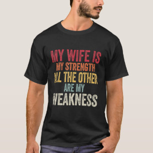 My Wife Is My Strength Other Women Funny Husband M T-Shirt