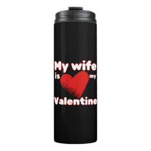 My wife is my valentine thermal tumbler