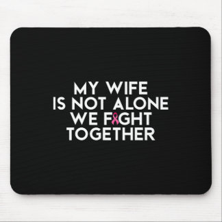 My Wife Is Not Alone We Fight Together Breast Canc Mouse Pad
