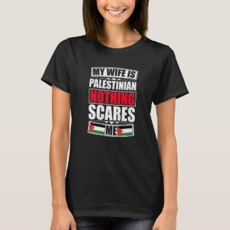 My Wife Is Palestinian Nothing Scares Me Palestine T-Shirt