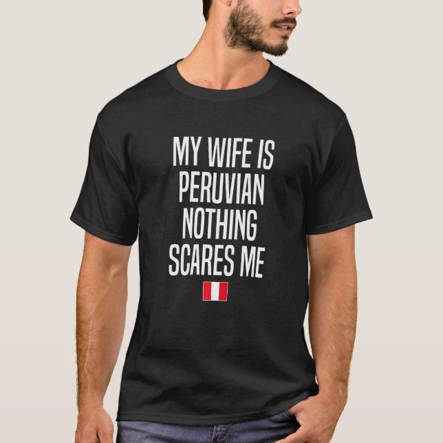 My Wife Is Peruvian Nothing Scares Me Peru Premium T-Shirt (Front)