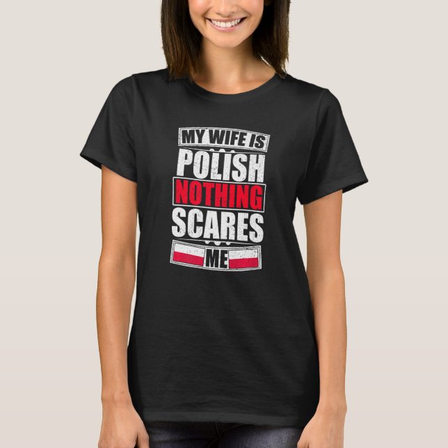 My Wife Is Polish Nothing Scares Me Poland Flag T-Shirt (Front)