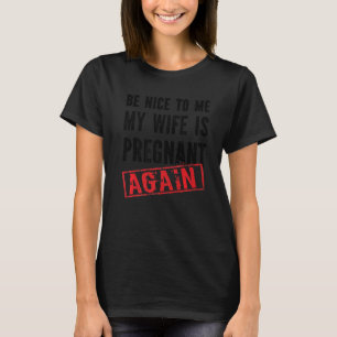 My Wife Is Pregnant Again Dad Father Pregnancy Ann T-Shirt