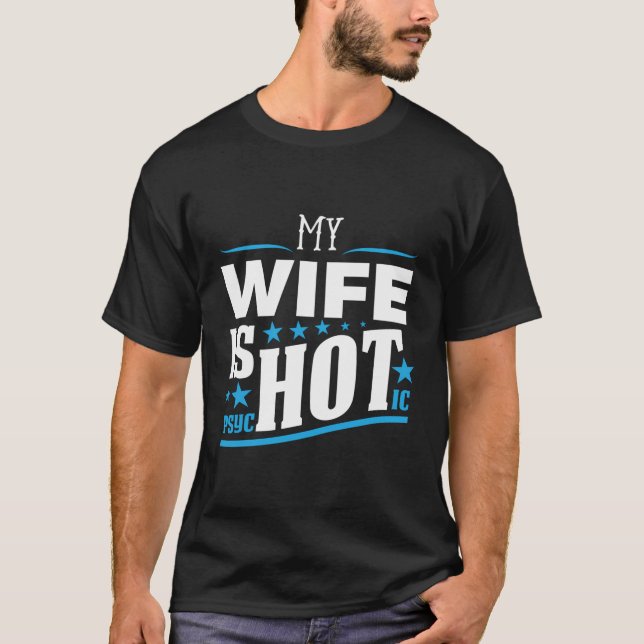 My Wife Is Psychotic Funny Husband T-Shirt (Front)