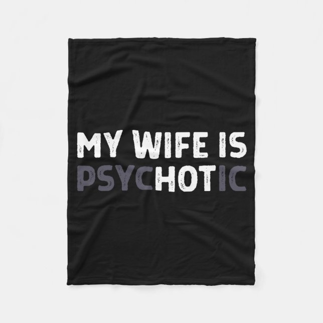 My Wife Is Psychotic Funny Wife  Fleece Blanket (Front)