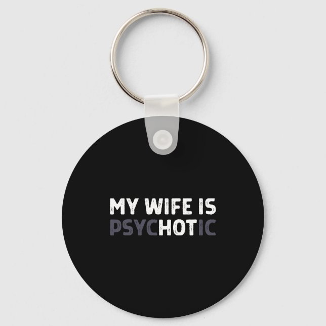My Wife Is Psychotic Funny Wife  Key Ring (Front)