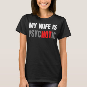 My Wife Is Psychotic T-Shirt
