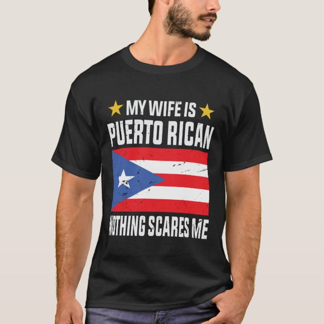 My wife is Puerto Rican nothing scares me T-Shirt (Front)
