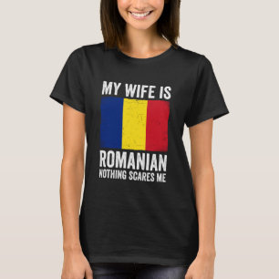 My Wife is Romanian Nothing Scares Me Romania T-Shirt