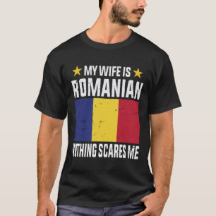 My wife is Romanian nothing scares me T-Shirt