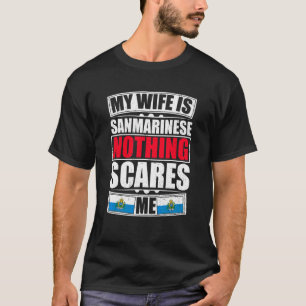 My Wife Is Sanmarinese Nothing Scares Me San Marin T-Shirt