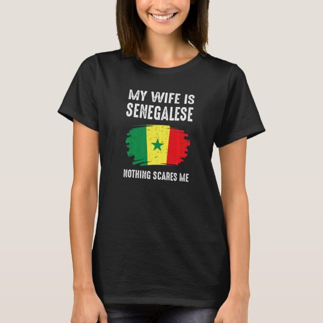 My Wife Is Senegalese Nothing Scare Me Flag Senega T-Shirt (Front)
