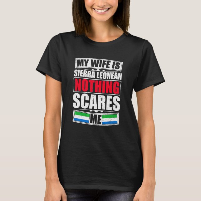 My Wife Is Sierra Leonean Nothing Scares Me Sierra T-Shirt (Front)