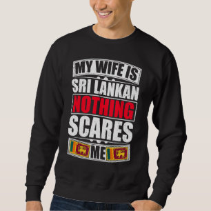 My Wife Is Sri Lankan Nothing Scares Me Sri Lanka Sweatshirt
