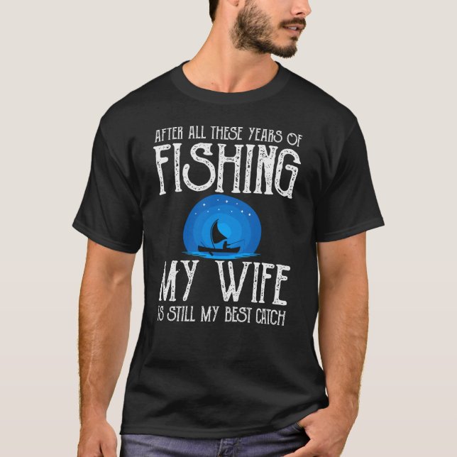 My wife is still the best catch Lifegoals Fishing T-Shirt (Front)