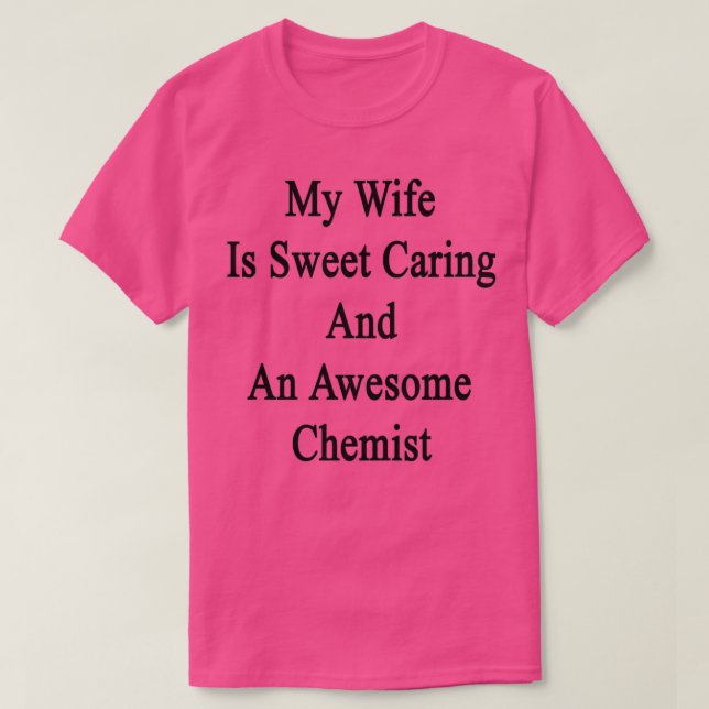 My Wife Is Sweet Caring And An Awesome Chemist T-Shirt (Design Front)