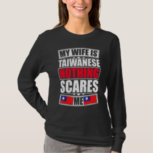 My Wife Is Taiwanese Nothing Scares Me Taiwan Flag T-Shirt
