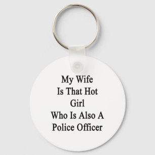 My Wife Is That Hot Girl Who Is Also A Police Offi Key Ring