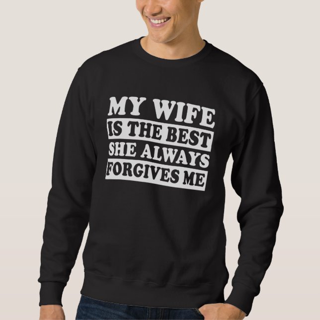 My Wife Is The Best She Always Forgives Me - Marri Sweatshirt (Front)