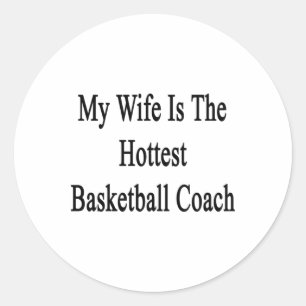 My Wife Is The Hottest Basketball Coach Classic Round Sticker