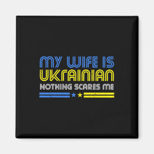 My Wife Is Ukrainian Nothing Scares Me Stand With  Magnet
