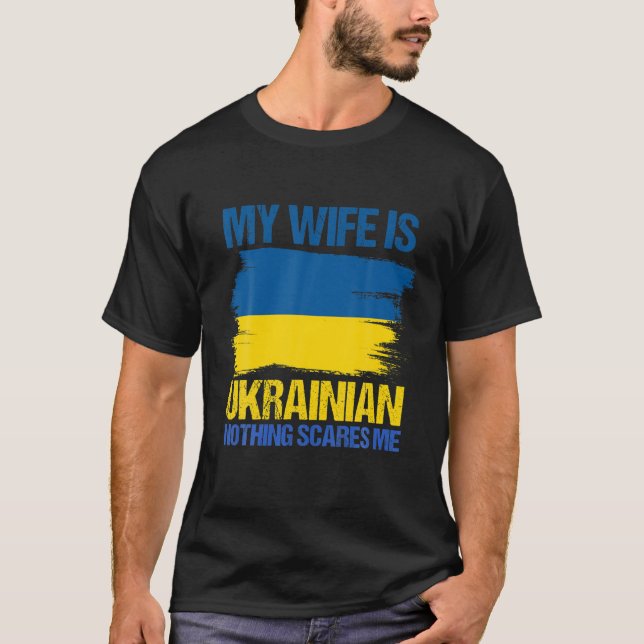 My Wife Is Ukrainian Nothing Scares Me Ukraina Pro T-Shirt (Front)