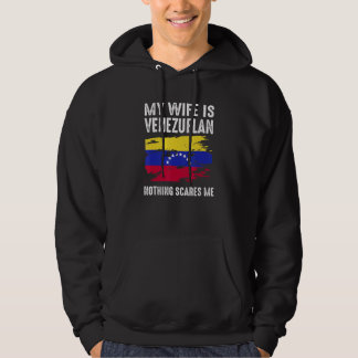 My Wife is VENEZUELAN Nothing Scares Me From Husba Hoodie