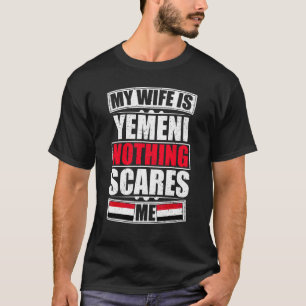 My Wife Is Yemeni Nothing Scares Me Yemen Flag T-Shirt