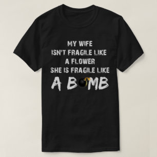 my wife isn't fragile like a flower T-Shirt