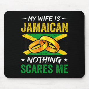 My wife jamaican nothing scares me funny jamaica h mouse pad