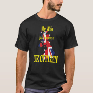 My wife just became a UK Citizen New British Nati T-Shirt