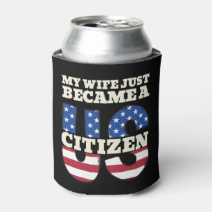 My Wife Just Became A US Citizen Proud American Can Cooler