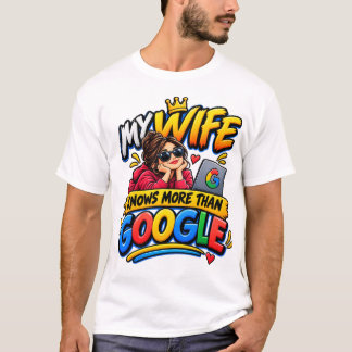 My Wife Knows More Than Google T-Shirt