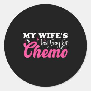My Wife Last Day Chemo Breast Cancer Milestone Pin Classic Round Sticker