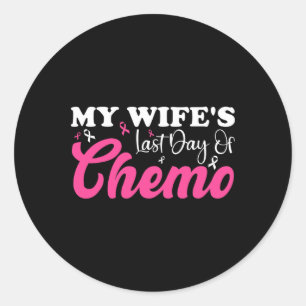 My Wife Last Day Chemo Breast Cancer Milestone Pin Classic Round Sticker